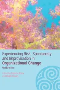 Experiencing Spontaneity, Risk & Improvisation in Organizational Life - Shaw Patricia