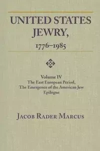 United States Jewry, 1776-1985 - Marcus Jacob Rader