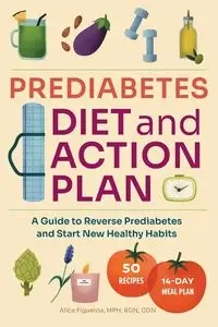 Prediabetes Diet and Action Plan - Alice Figueroa