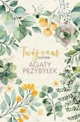 Twój czas. Notes Agaty Przybyłek - Agata Przybyłek