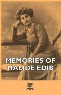 Memories of Halide Edib - Anon