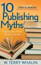 10 Publishing Myths - Terry Whalin W.