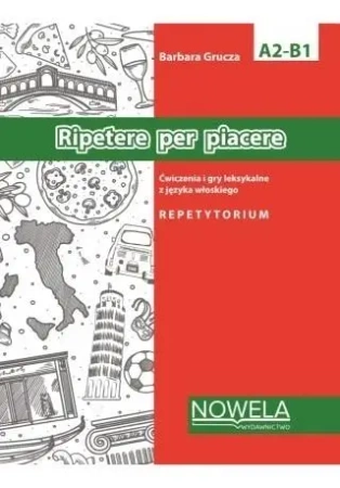 Ripetere per piacere ćw. i gry leksykalne A2-B1 - Barbara Grucza