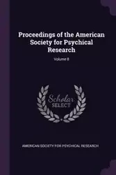 Proceedings of the American Society for Psychical Research; Volume 8 - American Society For Psychical Research