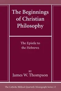 The Beginnings of Christian Philosophy - James W. Thompson