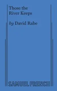 Those the River Keeps - David Rabe