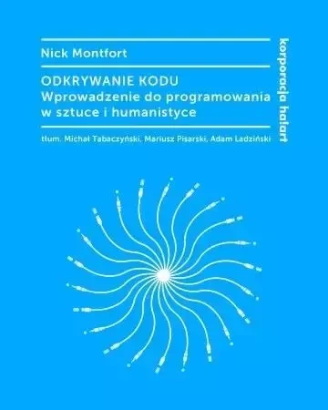 Odkrywanie kodu. Wprowadzenie do programowania... - Nick Montfort