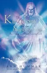 The Kingdom of the Supernatural - Ann Hummer
