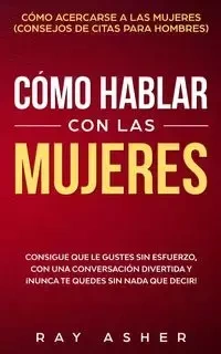 Cómo Hablar con las Mujeres - Ray Asher