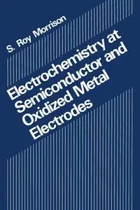 Electrochemistry at Semiconductor and Oxidized Metal Electrodes - Morrison S.R.