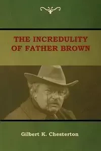 The Incredulity of Father Brown - Gilbert Chesterton