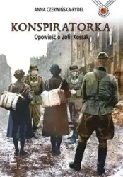 Konspiratorka. Opowieść o Zofii Kossak - Anna Czerwińska-Rydel