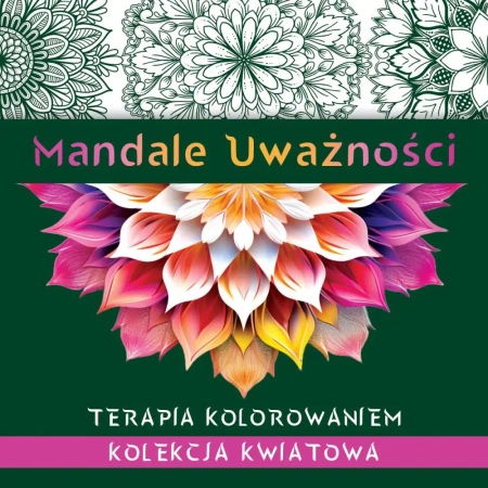 Mandale uważności. Kolekcja kwiatowa. Terapia.. - praca zbiorowa