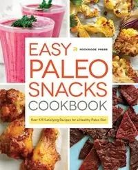 Easy Paleo Snacks Cookbook - Rockridge Press