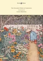 The Children's Book of Gardening - Illustrated by Cayley-Robinson - Alfred Sidgwick