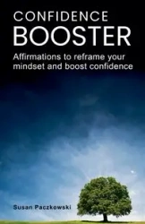 Confidence Booster. Affirmations to Reframe Your Mindset and Boost Confidence. - Susan Paczkowski