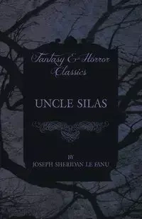 Uncle Silas - Joseph Sheridan Le Fanu