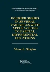 Fourier Series in Several Variables with Applications to Partial Differential Equations - Victor Shapiro