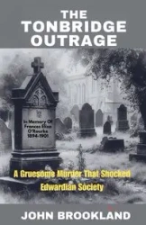 The Tonbridge Outrage, A Gruesome Murder That Shocked Edwardian Society - John Brookland
