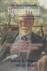 The Three Lives Led By Sigmund Freud - Larry S. Milner