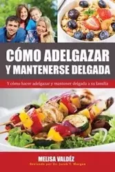 Cómo Adelgazar y Mantenerse Delgada - Melisa Valdéz