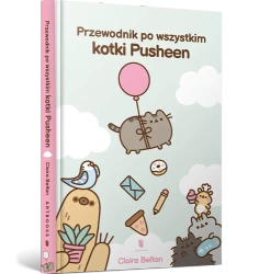 Przewodnik po wszystkim kotki Pusheen - Claire Belton