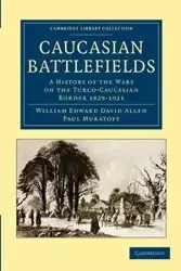 Caucasian Battlefields - Allen William Edward David