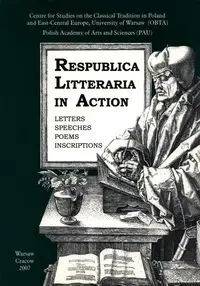 Respublica Litteraria in Action. Letters - Speeches - Poems - Inscriptions - Skolimowska Anna