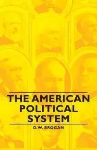 The American Political System - Brogan D. W.