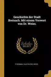Geschichte der Stadt Breisach. Mit einem Vorwort von Dr. Weiss. - Rosman P
