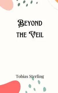 Beyond the Veil - Sterling Tobias