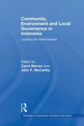 Community, Environment and Local Governance in Indonesia - Warren Carol