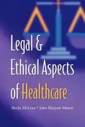Legal and Ethical Aspects of Healthcare - McLean S. a. M.