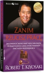 Zanim rzucisz pracę. Jak stworzyć biznes wart... - Robert Kiyosaki