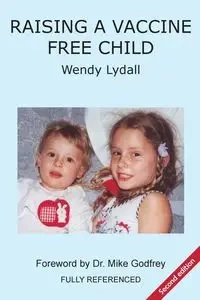 Raising a Vaccine Free Child second edition - Wendy Lydall