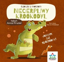 Bajeczki z morałem. Niecierpliwy krokodyl - Anna Prudel