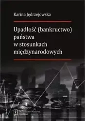 Upadłość (bankructwo) państwa w stosunkach międzynarodowych - Karina Jędrzejowska
