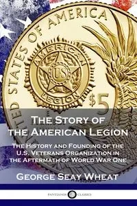 The Story of the American Legion - George Wheat Seay