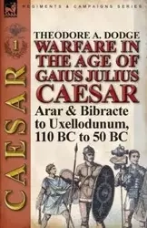 Warfare in the Age of Gaius Julius Caesar-Volume 1 - Theodore Dodge