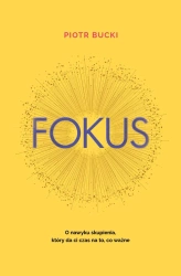 Fokus. O nawyku skupienia, który da ci czas na... - Piotr Bucki