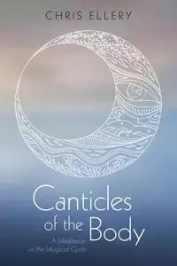 Canticles of the Body - Chris Ellery