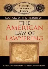 Sources of the History of the American Law of Lawyering - Hoeflich Michael H.