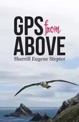 GPS from Above - Sherrill Eugene Stepter