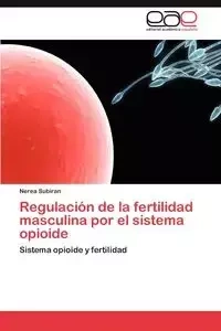 Regulación de la fertilidad masculina por el sistema opioide - Subiran Nerea