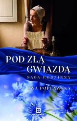 Pod złą gwiazdą. Saga rodzinna Tom 1 (wyd. 2026 okładka twarda) - Ewa Popławska