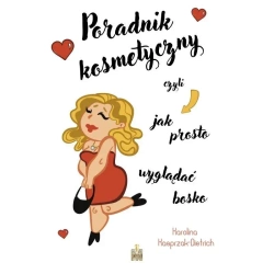 Poradnik kosmetyczny czyli jak prosto wyglądać bos - Karolina Kasprzak-Dietrich