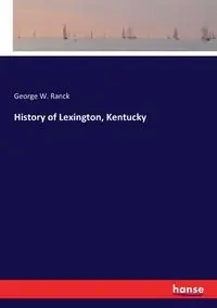 History of Lexington, Kentucky - George W. Ranck