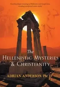 The Hellenistic Mysteries & Christianity - Anderson Adrian