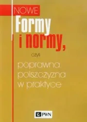 Nowe formy i normy, czyli poprawna polszczyzna w praktyce - Katarzyna Kłosińska