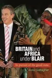 Britain and Africa Under Blair - Julia Gallagher
